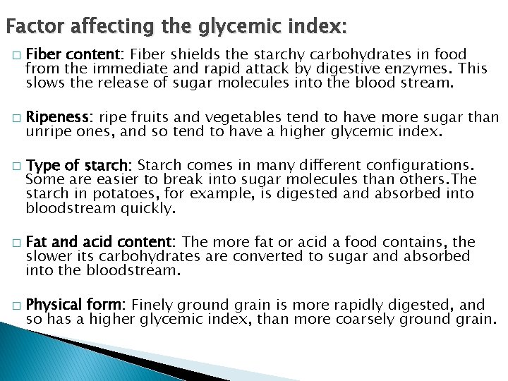 Factor affecting the glycemic index: � � � Fiber content: Fiber shields the starchy