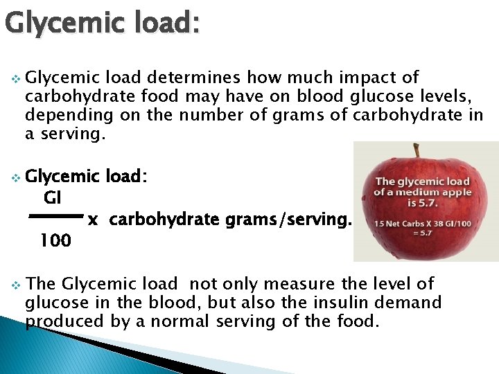 Glycemic load: v Glycemic load determines how much impact of carbohydrate food may have