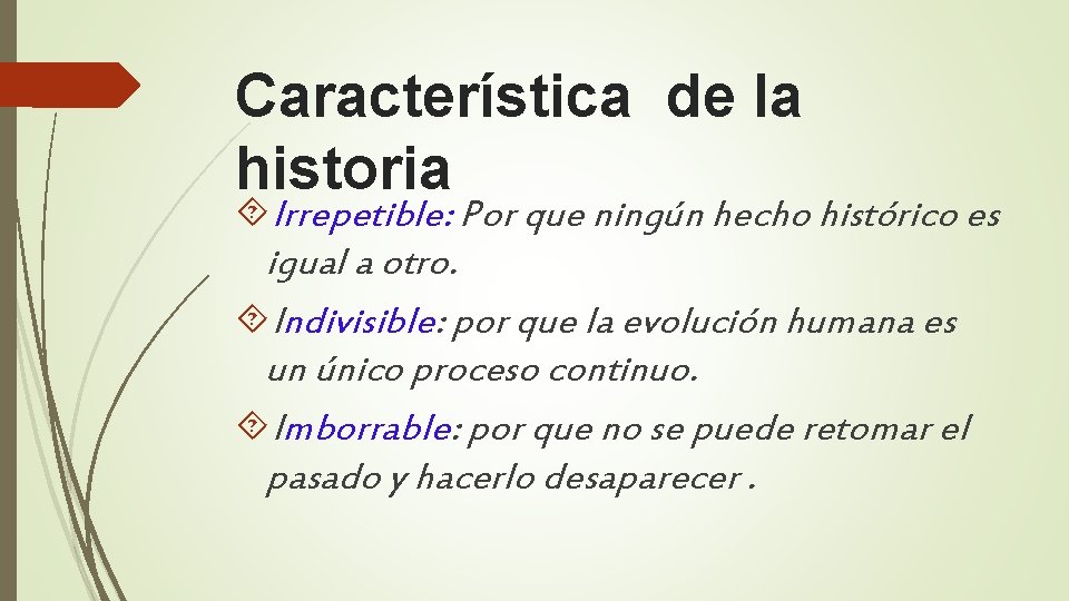 Característica de la historia Irrepetible: Por que ningún hecho histórico es igual a otro.