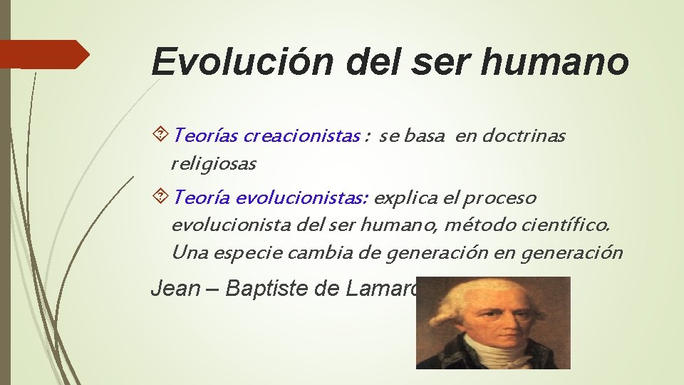Evolución del ser humano Teorías creacionistas : se basa en doctrinas religiosas Teoría evolucionistas:
