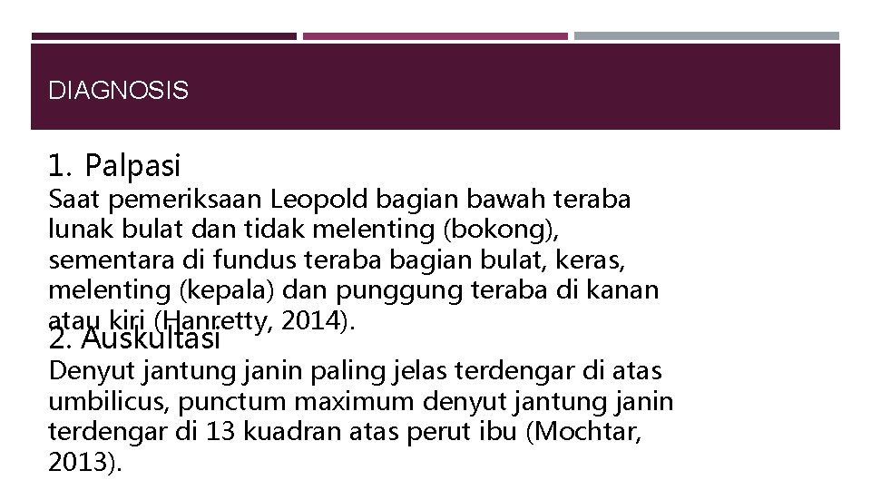 DIAGNOSIS 1. Palpasi Saat pemeriksaan Leopold bagian bawah teraba lunak bulat dan tidak melenting