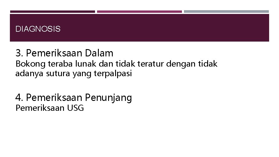 DIAGNOSIS 3. Pemeriksaan Dalam Bokong teraba lunak dan tidak teratur dengan tidak adanya sutura