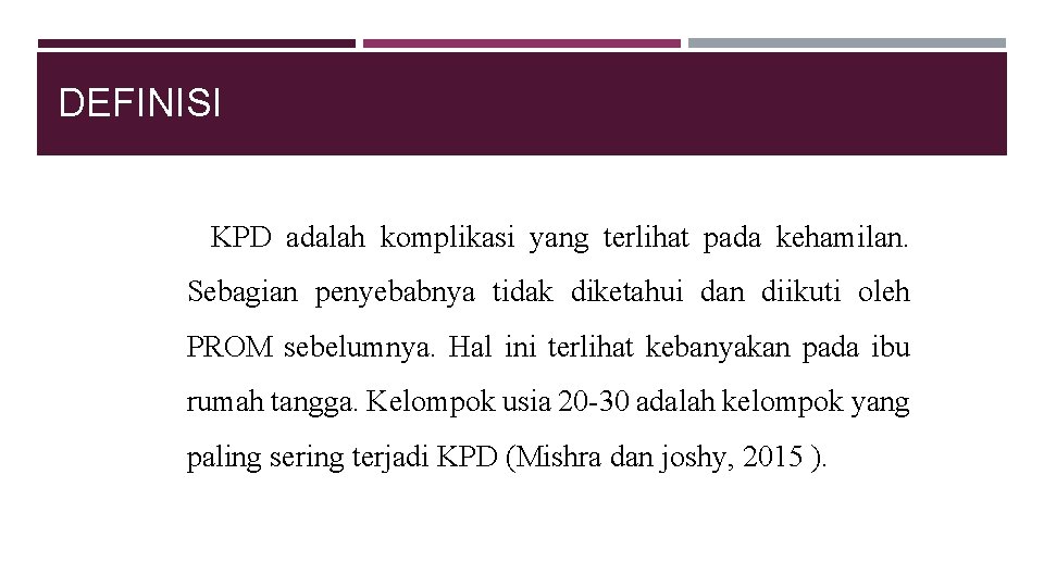DEFINISI KPD adalah komplikasi yang terlihat pada kehamilan. Sebagian penyebabnya tidak diketahui dan diikuti