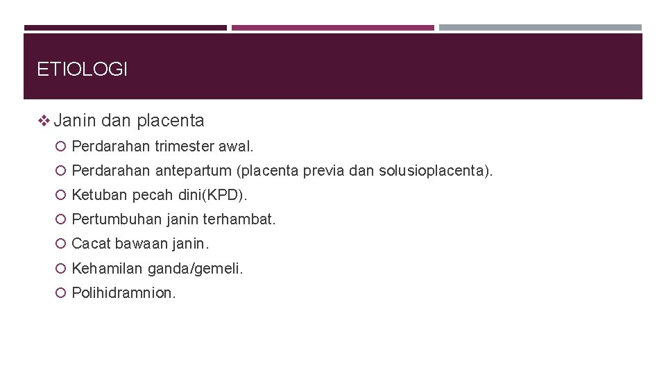 ETIOLOGI v Janin dan placenta Perdarahan trimester awal. Perdarahan antepartum (placenta previa dan solusioplacenta).