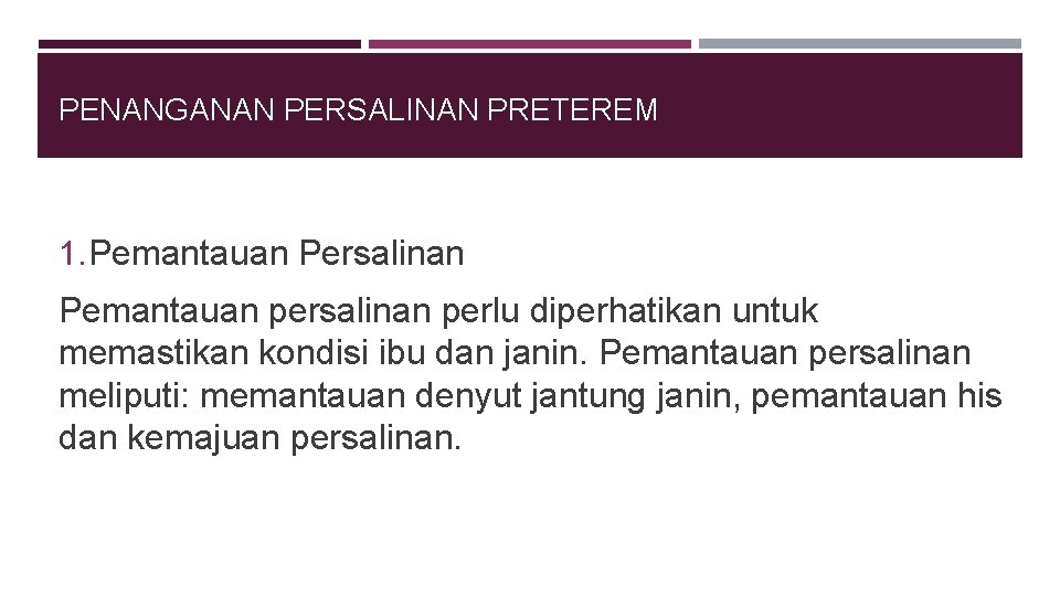 PENANGANAN PERSALINAN PRETEREM 1. Pemantauan Persalinan Pemantauan persalinan perlu diperhatikan untuk memastikan kondisi ibu