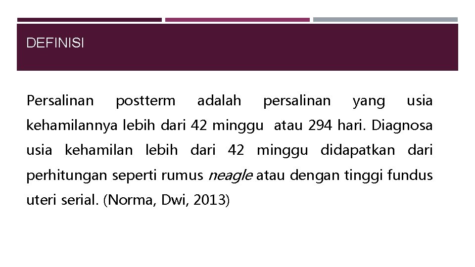 DEFINISI Persalinan postterm adalah persalinan yang usia kehamilannya lebih dari 42 minggu atau 294