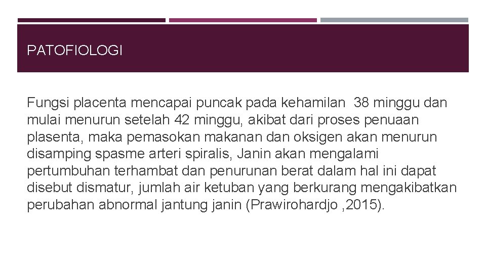 PATOFIOLOGI Fungsi placenta mencapai puncak pada kehamilan 38 minggu dan mulai menurun setelah 42