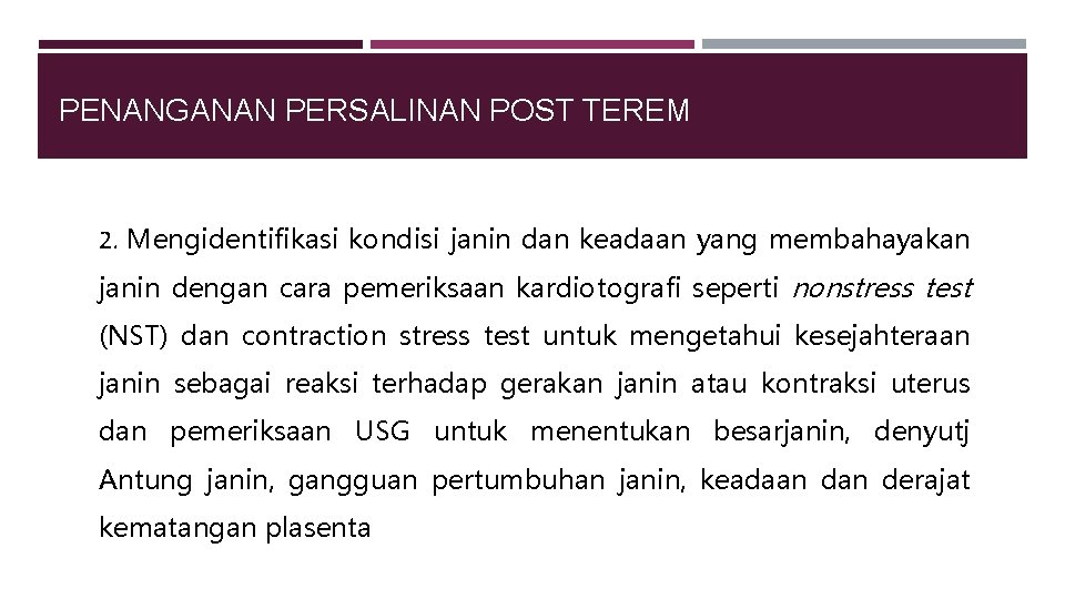 PENANGANAN PERSALINAN POST TEREM 2. Mengidentifikasi kondisi janin dan keadaan yang membahayakan janin dengan