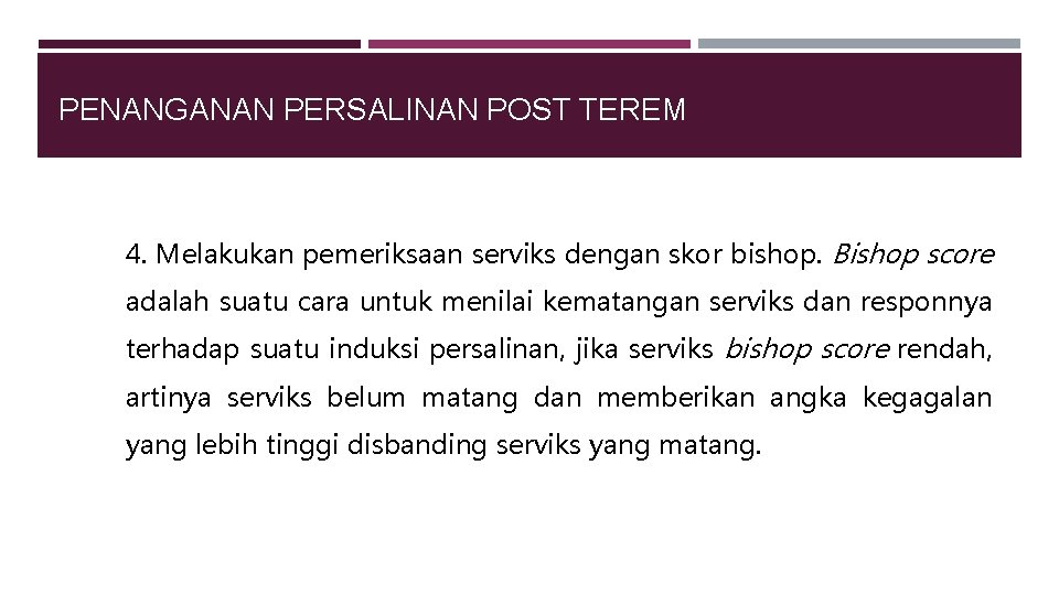 PENANGANAN PERSALINAN POST TEREM 4. Melakukan pemeriksaan serviks dengan skor bishop. Bishop score adalah