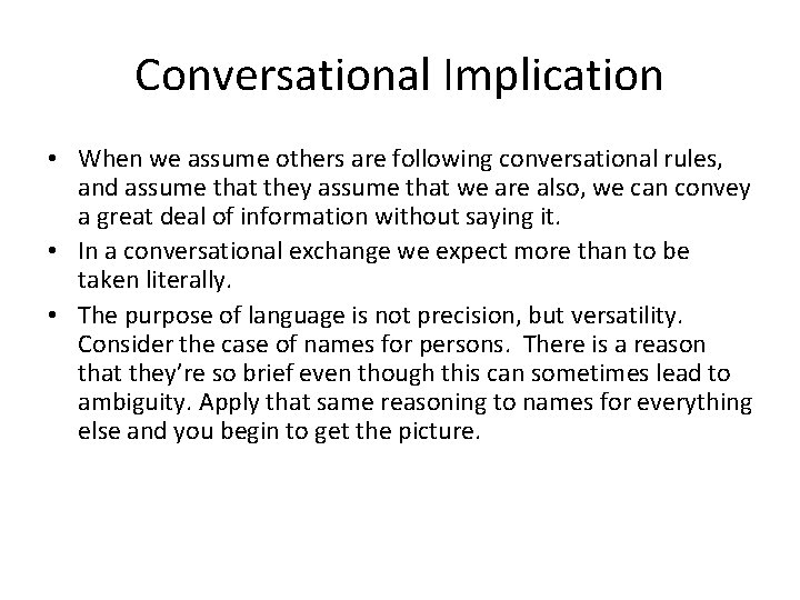Conversational Implication • When we assume others are following conversational rules, and assume that