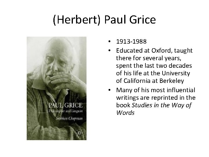 (Herbert) Paul Grice • 1913 -1988 • Educated at Oxford, taught there for several