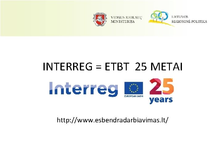 INTERREG = ETBT 25 METAI http: //www. esbendradarbiavimas. lt/ 