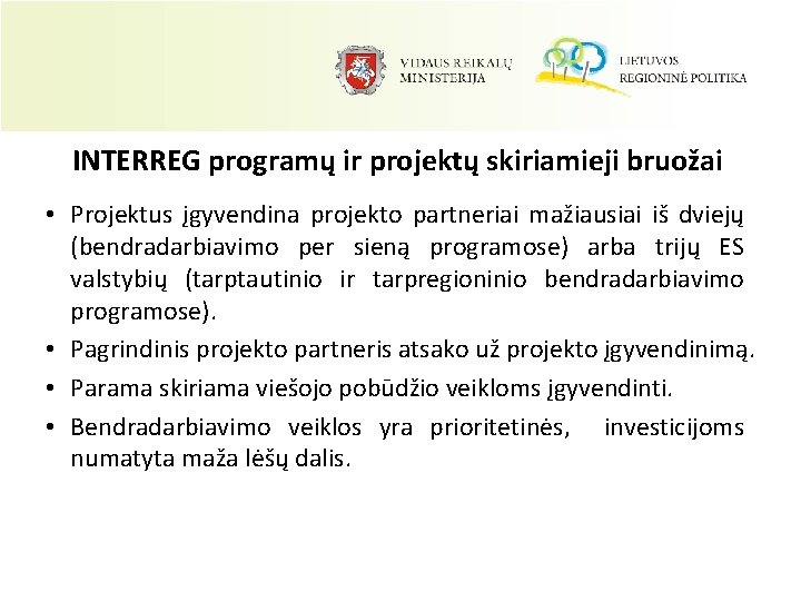 INTERREG programų ir projektų skiriamieji bruožai • Projektus įgyvendina projekto partneriai mažiausiai iš dviejų