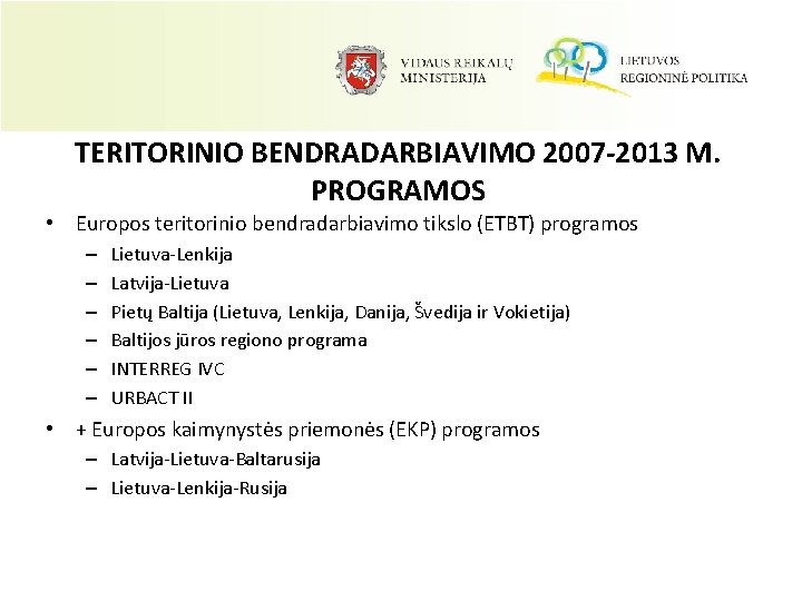 TERITORINIO BENDRADARBIAVIMO 2007 -2013 M. PROGRAMOS • Europos teritorinio bendradarbiavimo tikslo (ETBT) programos –