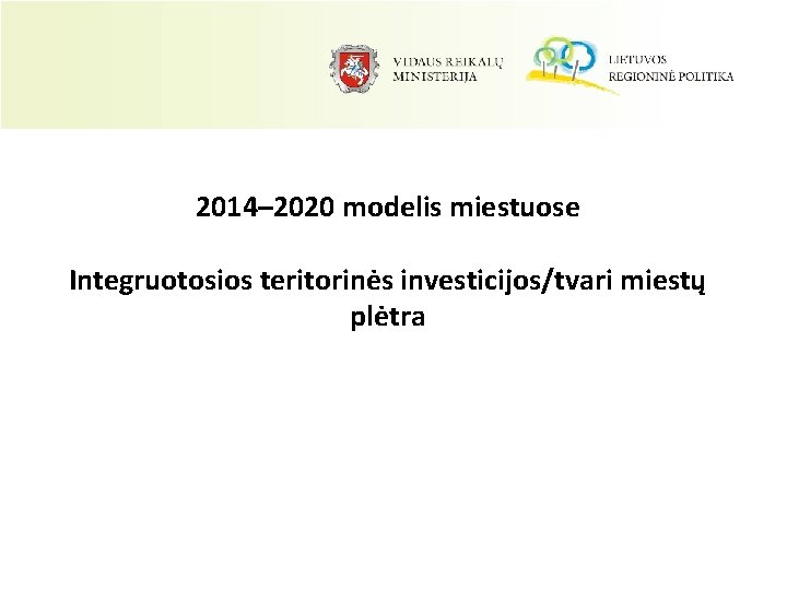 2014– 2020 modelis miestuose Integruotosios teritorinės investicijos/tvari miestų plėtra 