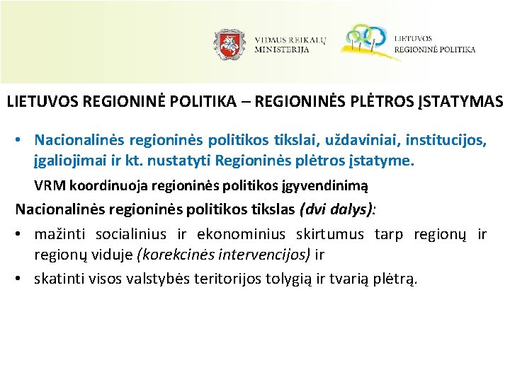 LIETUVOS REGIONINĖ POLITIKA – REGIONINĖS PLĖTROS ĮSTATYMAS • Nacionalinės regioninės politikos tikslai, uždaviniai, institucijos,