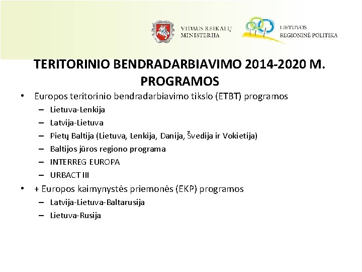 TERITORINIO BENDRADARBIAVIMO 2014 -2020 M. PROGRAMOS • Europos teritorinio bendradarbiavimo tikslo (ETBT) programos –