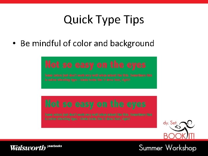 Quick Type Tips • Be mindful of color and background 