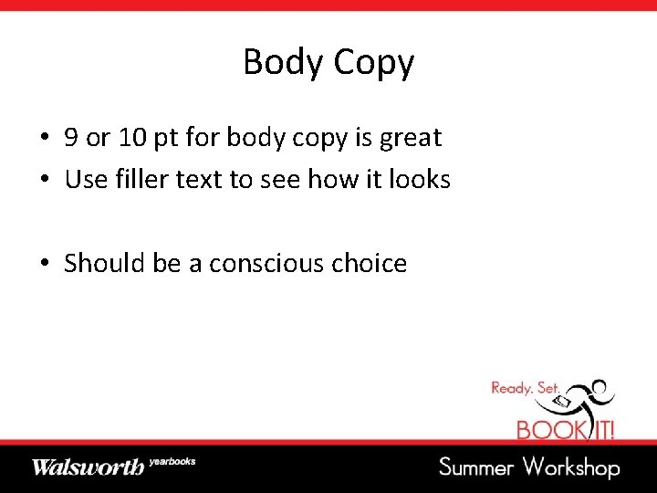 Body Copy • 9 or 10 pt for body copy is great • Use