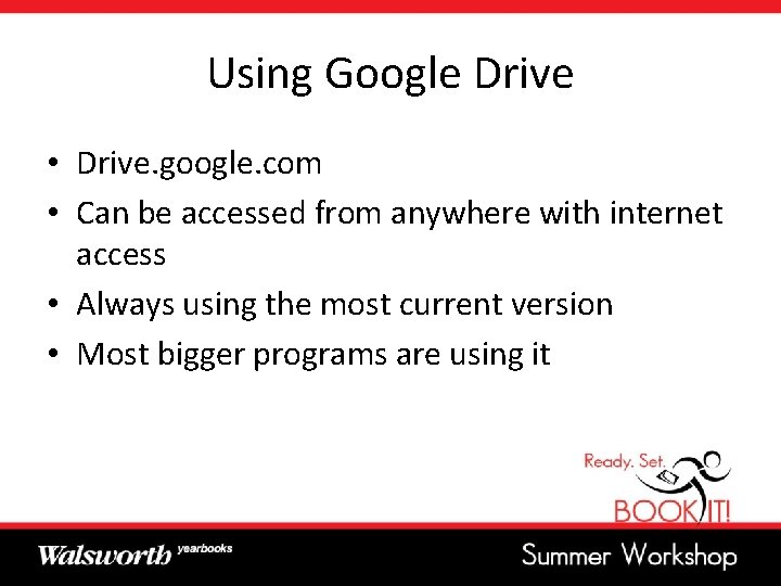 Using Google Drive • Drive. google. com • Can be accessed from anywhere with