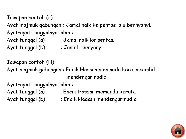 Jawapan contoh (ii) Ayat majmuk gabungan : Jamal naik ke pentas lalu bernyanyi. Ayat-ayat