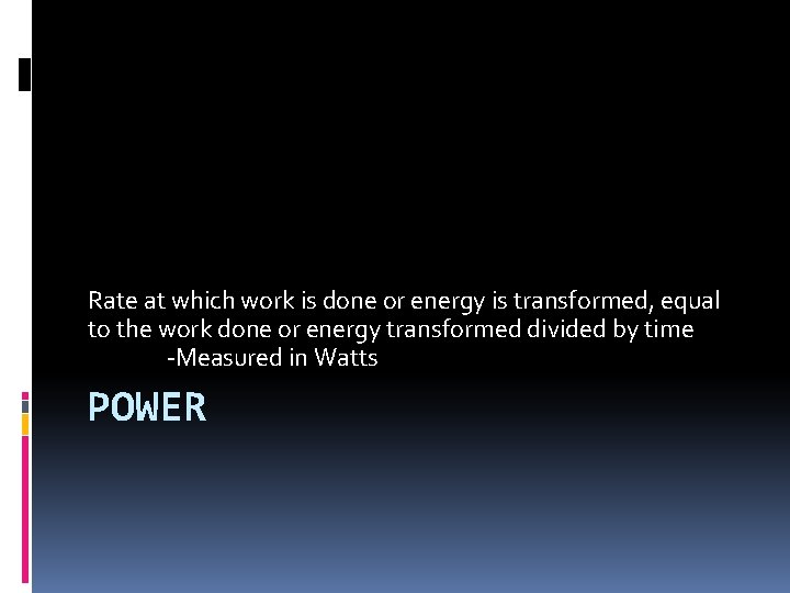 Rate at which work is done or energy is transformed, equal to the work