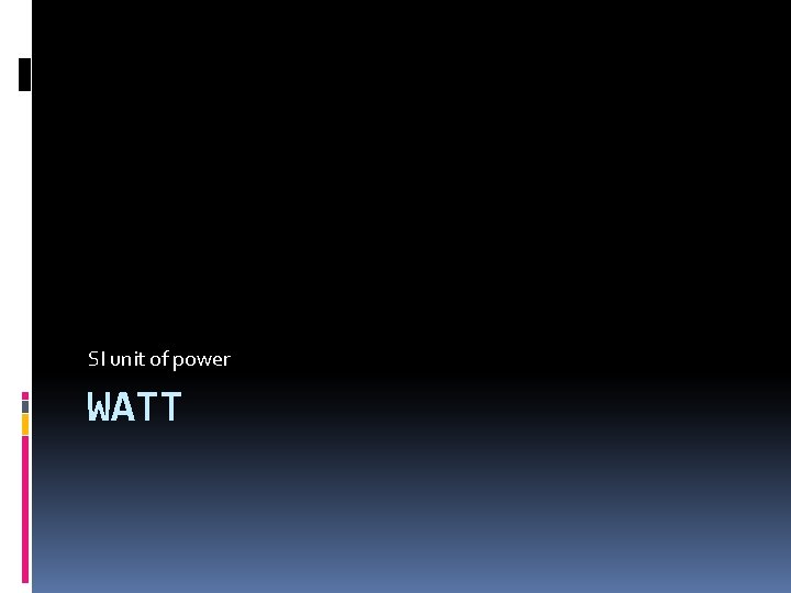 SI unit of power WATT 