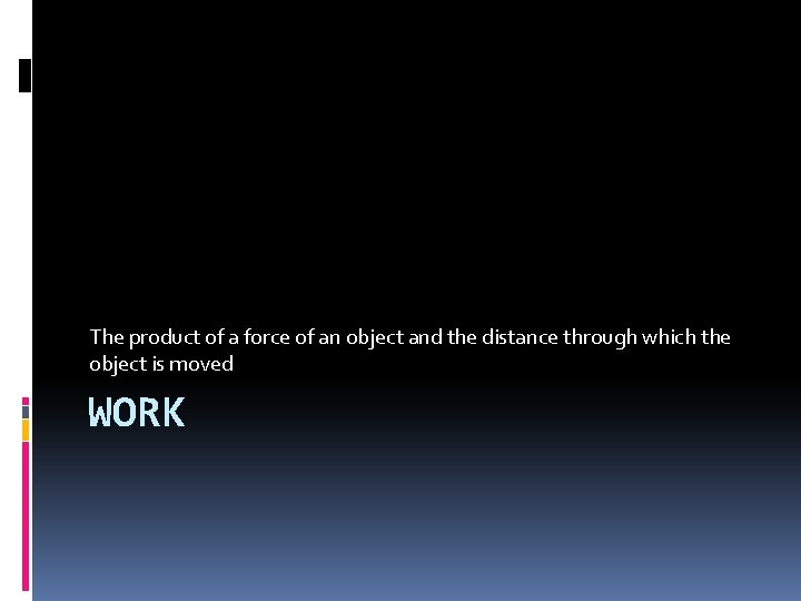 The product of a force of an object and the distance through which the