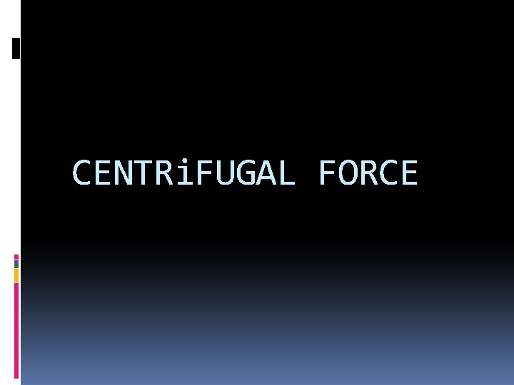 CENTRi. FUGAL FORCE 