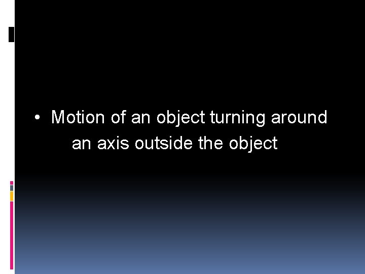  • Motion of an object turning around an axis outside the object 