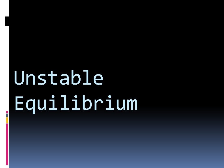 Unstable Equilibrium 