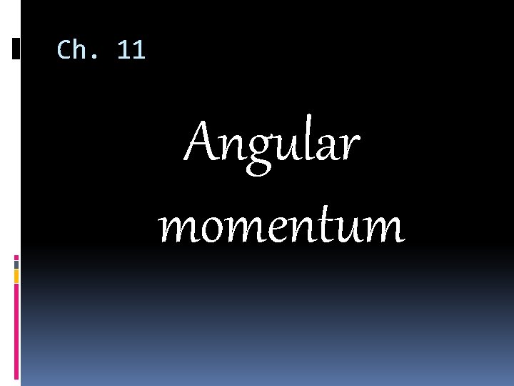 Ch. 11 Angular momentum 
