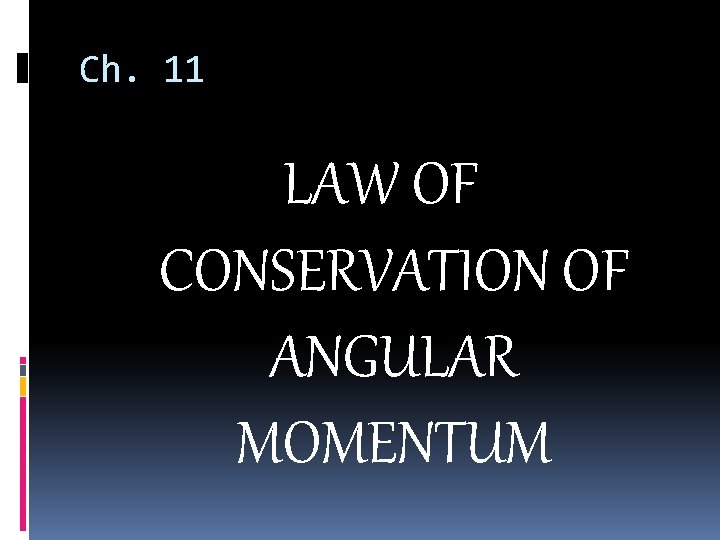Ch. 11 LAW OF CONSERVATION OF ANGULAR MOMENTUM 