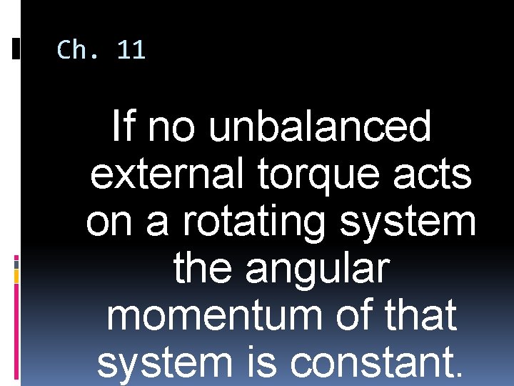 Ch. 11 If no unbalanced external torque acts on a rotating system the angular