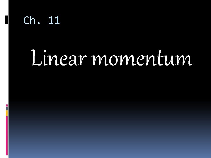 Ch. 11 Linear momentum 