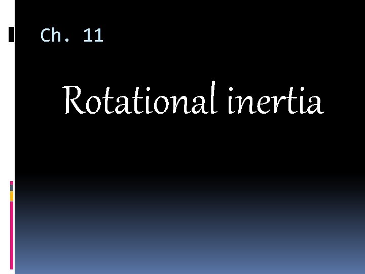 Ch. 11 Rotational inertia 