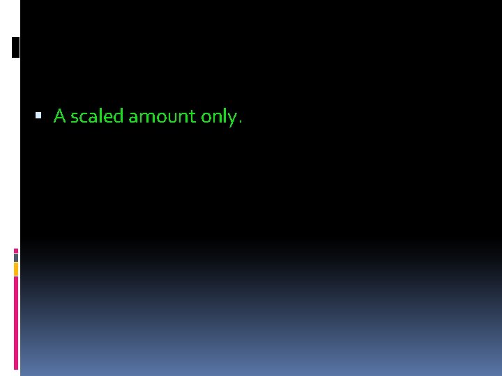  A scaled amount only. 