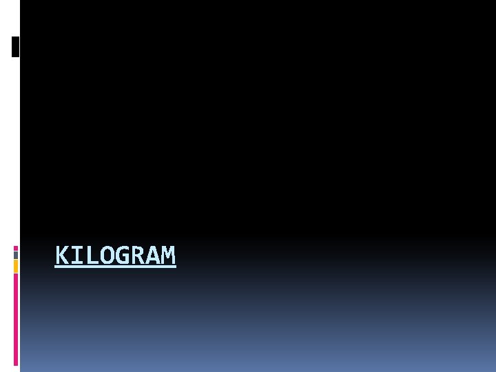 KILOGRAM 