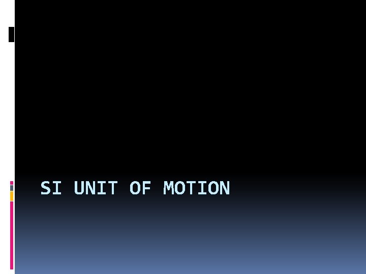 SI UNIT OF MOTION 