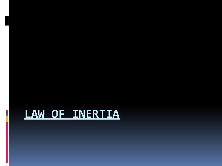 LAW OF INERTIA 
