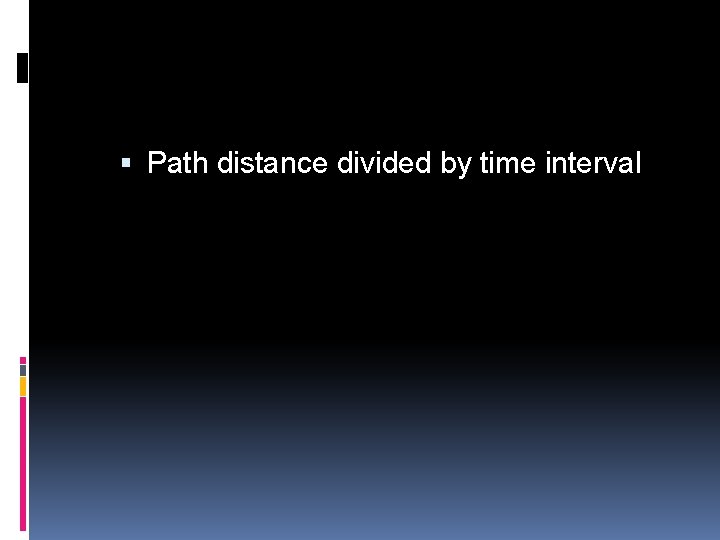  Path distance divided by time interval 
