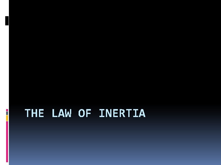 THE LAW OF INERTIA 