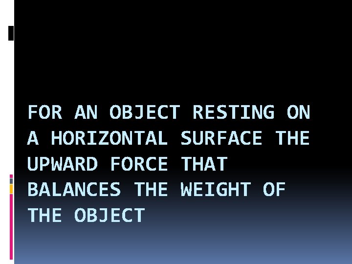 FOR AN OBJECT RESTING ON A HORIZONTAL SURFACE THE UPWARD FORCE THAT BALANCES THE