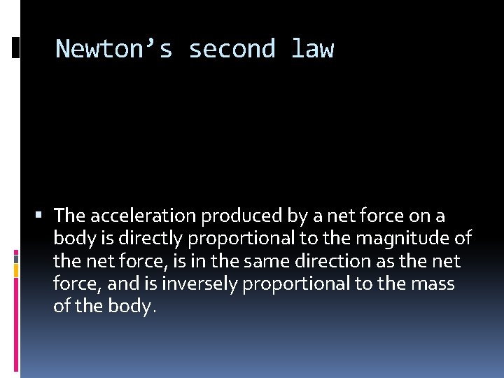 Newton’s second law The acceleration produced by a net force on a body is