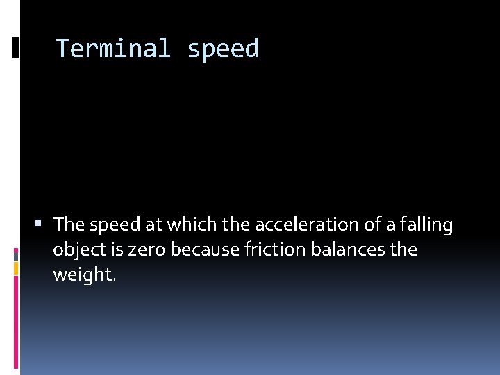 Terminal speed The speed at which the acceleration of a falling object is zero