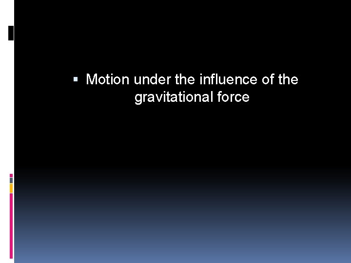 Motion under the influence of the gravitational force 
