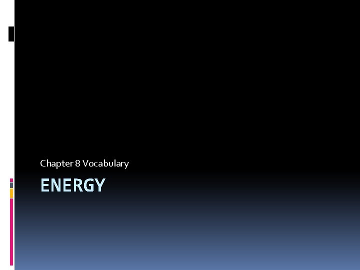 Chapter 8 Vocabulary ENERGY 