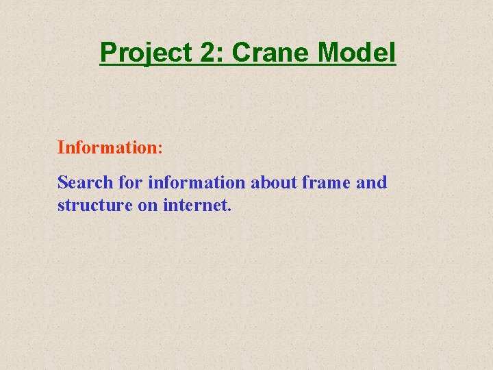 Project 2: Crane Model Information: Search for information about frame and structure on internet.