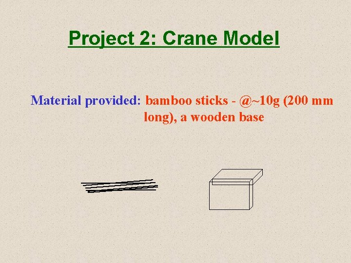 Project 2: Crane Model Material provided: bamboo sticks - @~10 g (200 mm long),