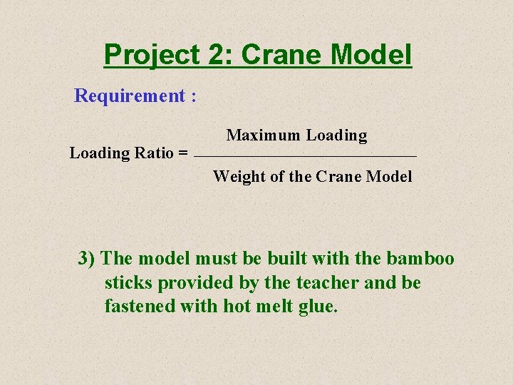 Project 2: Crane Model Requirement : Loading Ratio = Maximum Loading Weight of the